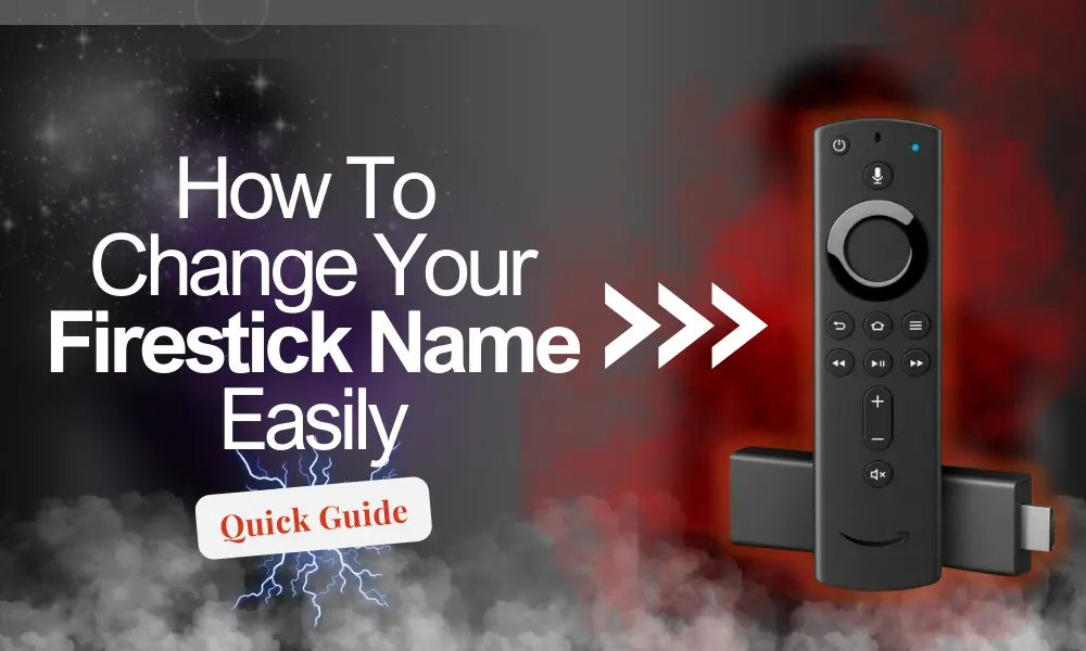 Change Your Firestick Name Easily