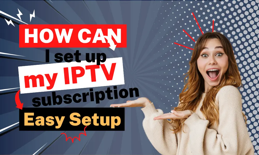 How can I set up my IPTV subscription | Easy Setup