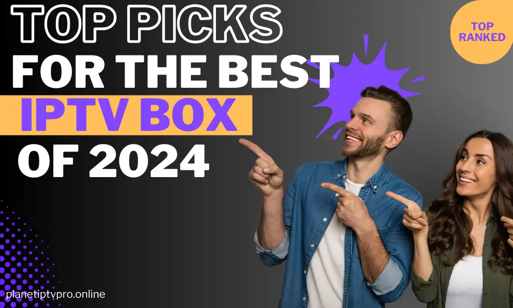 Top Picks for the best iptv box of 2024