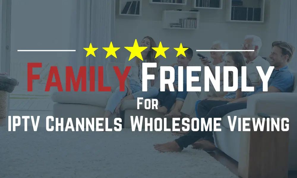 family friendly iptv channels